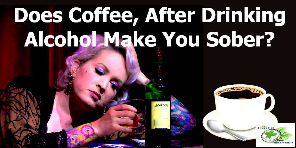 Drinking Coffee After Drinking Alcohol Can It Sober You Up?