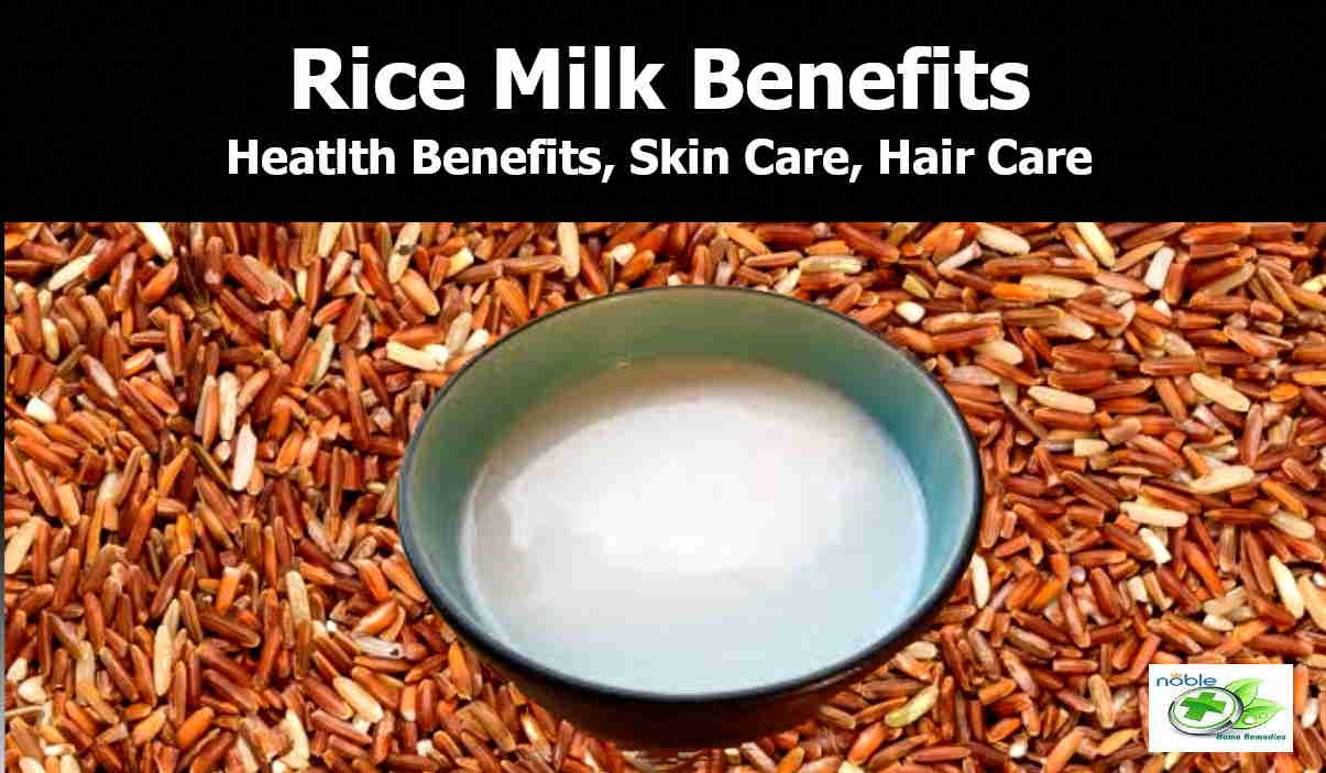 Rice Milk Benefits Health Benefits, Skin Care and Hair Care Benefits